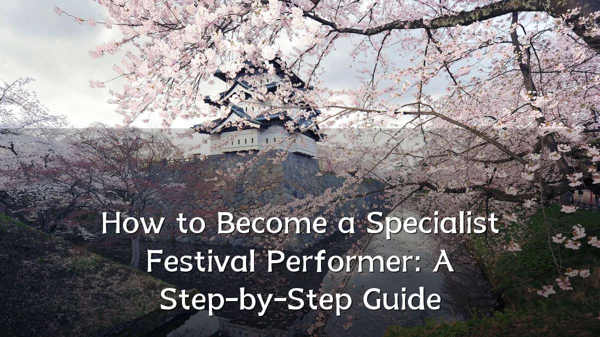 How to Become a Specialist Festival Performer: A Step-by-Step Guide