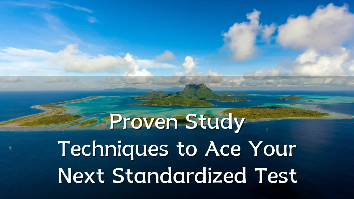 Proven Study Techniques to Ace Your Next Standardized Test