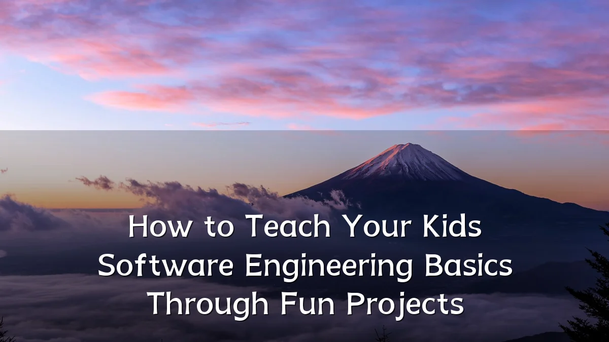 How to Teach Your Kids Software Engineering Basics Through Fun Projects