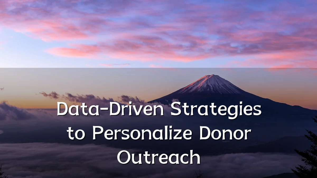 Data-Driven Strategies to Personalize Donor Outreach