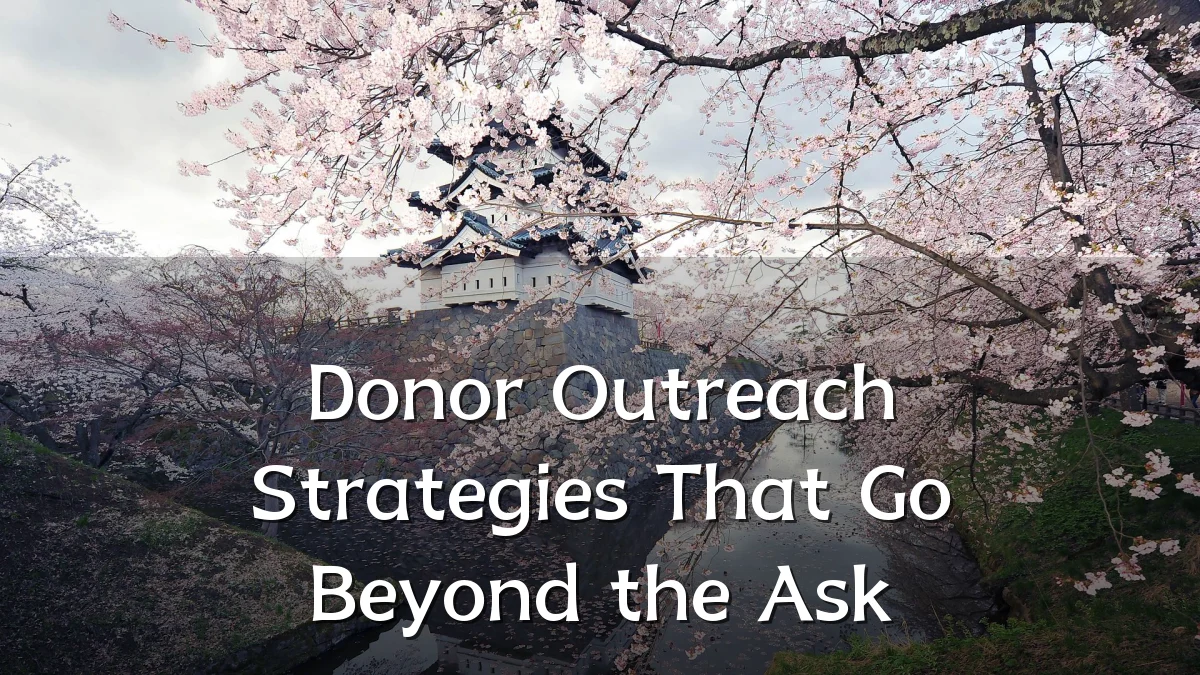 Donor Outreach Strategies That Go Beyond the Ask