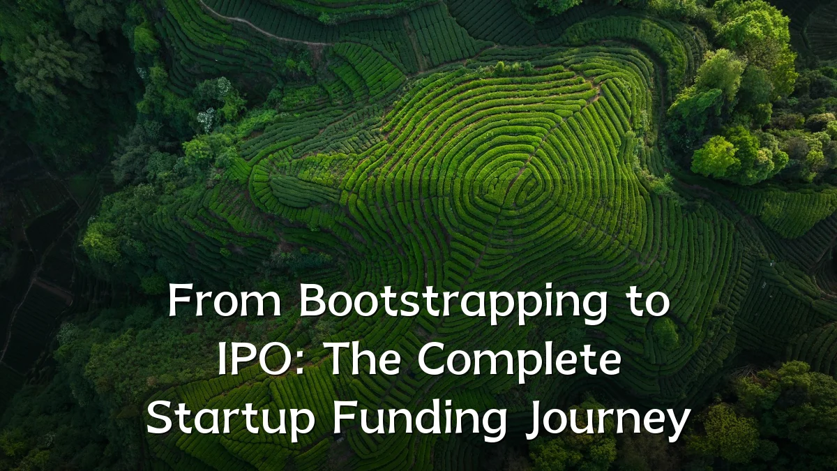 From Bootstrapping to IPO: The Complete Startup Funding Journey