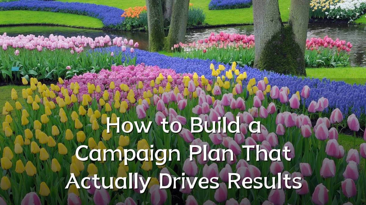 How to Build a Campaign Plan That Actually Drives Results