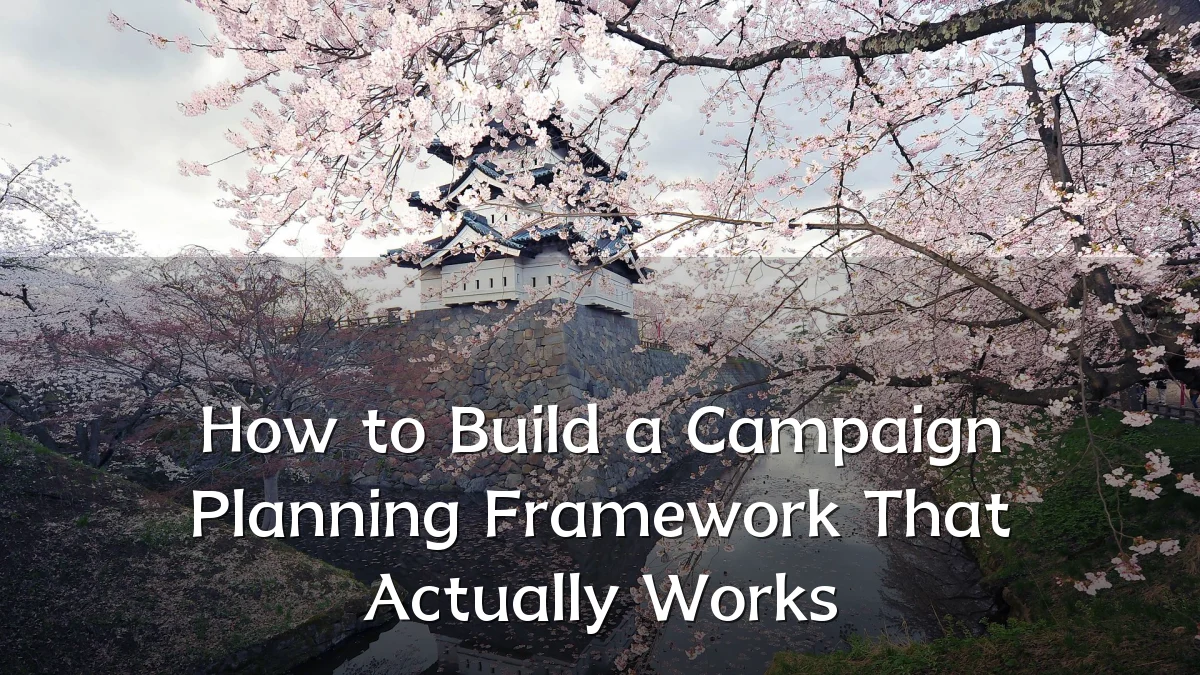 How to Build a Campaign Planning Framework That Actually Works