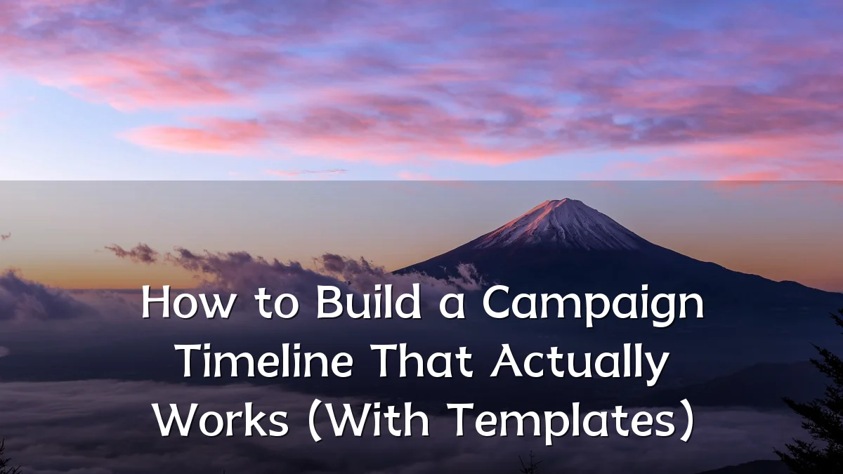 How to Build a Campaign Timeline That Actually Works (With Templates)