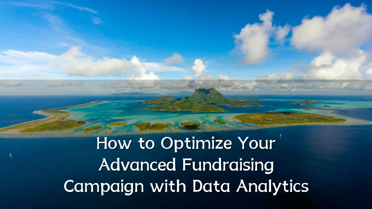 How to Optimize Your Advanced Fundraising Campaign with Data Analytics