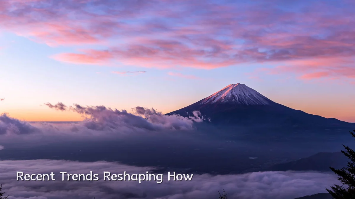 Recent Trends Reshaping How