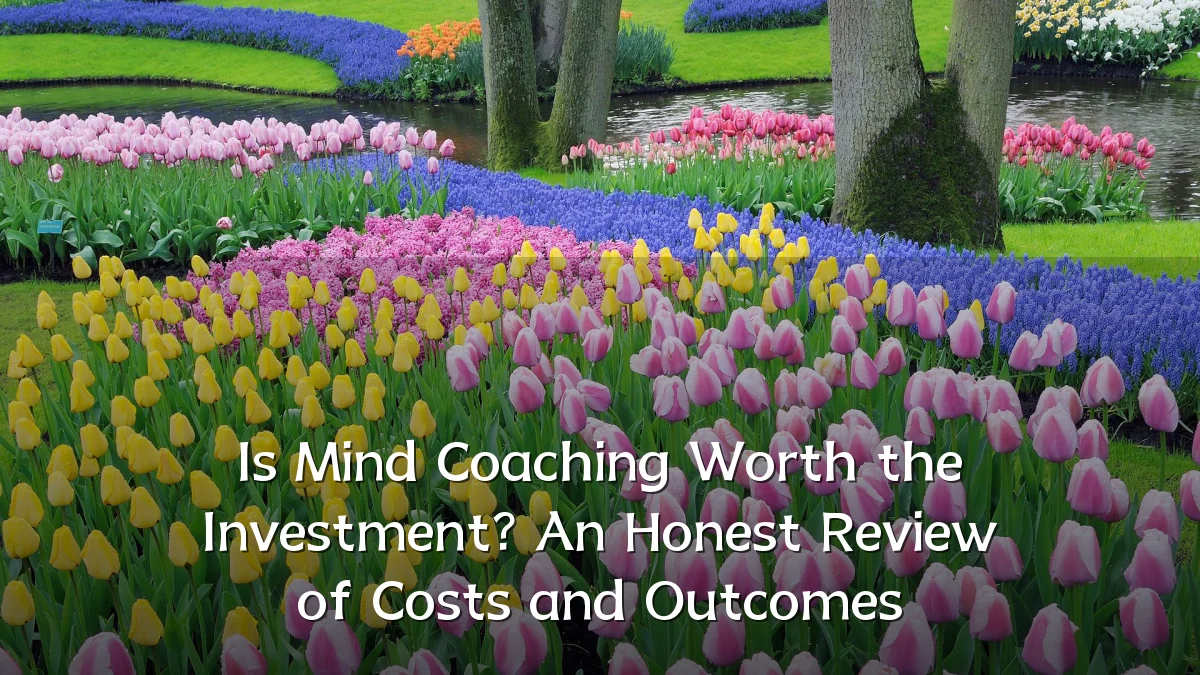 Is Mind Coaching Worth the Investment? An Honest Review of Costs and Outcomes