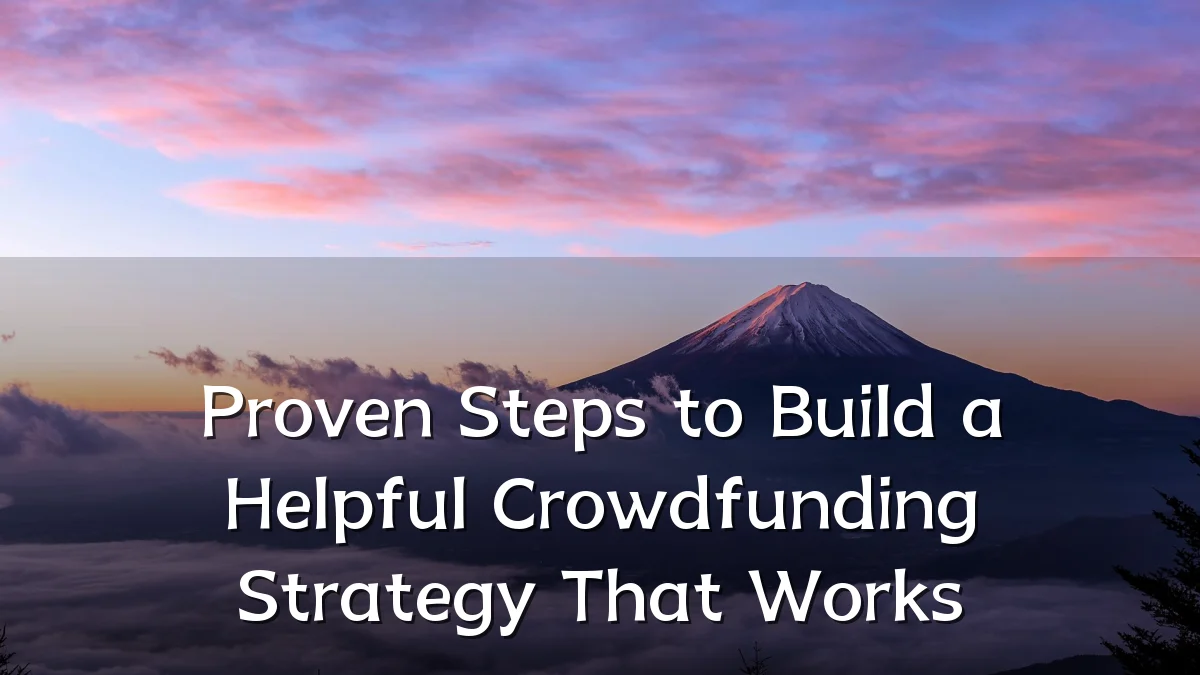 Proven Steps to Build a Helpful Crowdfunding Strategy That Works
