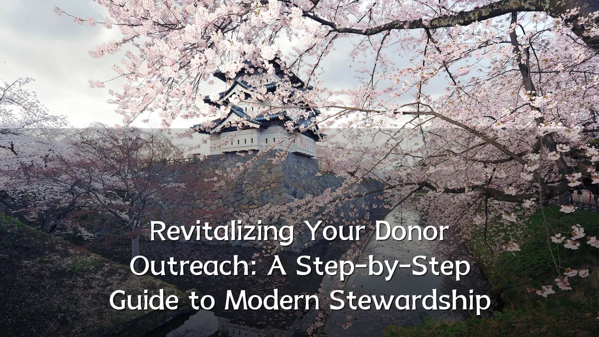 Revitalizing Your Donor Outreach: A Step-by-Step Guide to Modern Stewardship
