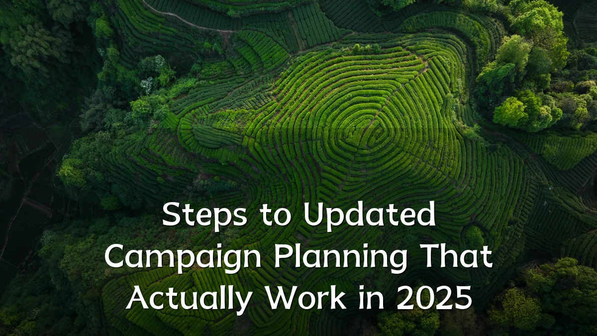 Steps to Updated Campaign Planning That Actually Work in 2025