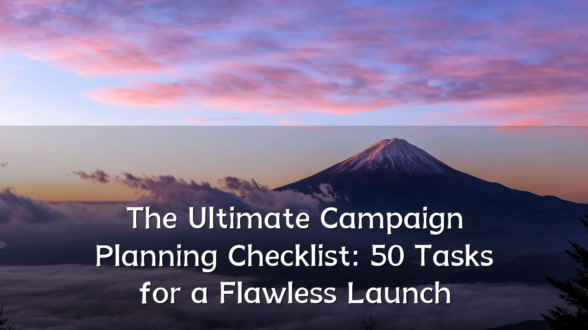 The Ultimate Campaign Planning Checklist: 50 Tasks for a Flawless Launch