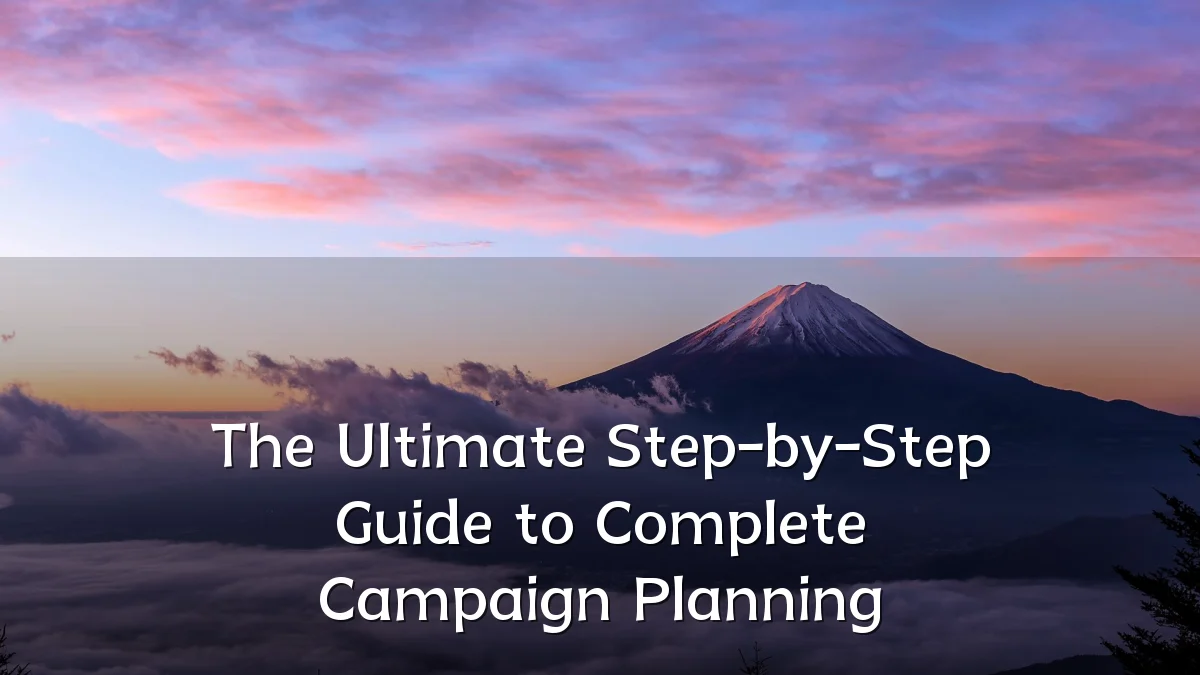 The Ultimate Step-by-Step Guide to Complete Campaign Planning