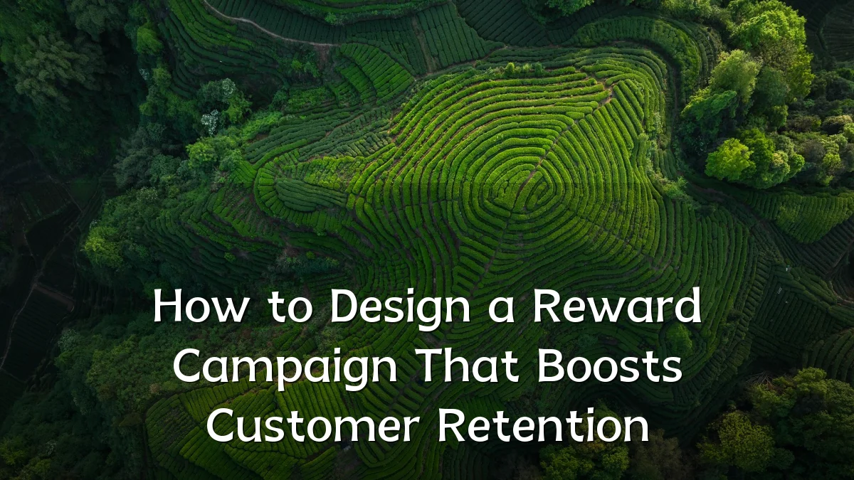 How to Design a Reward Campaign That Boosts Customer Retention