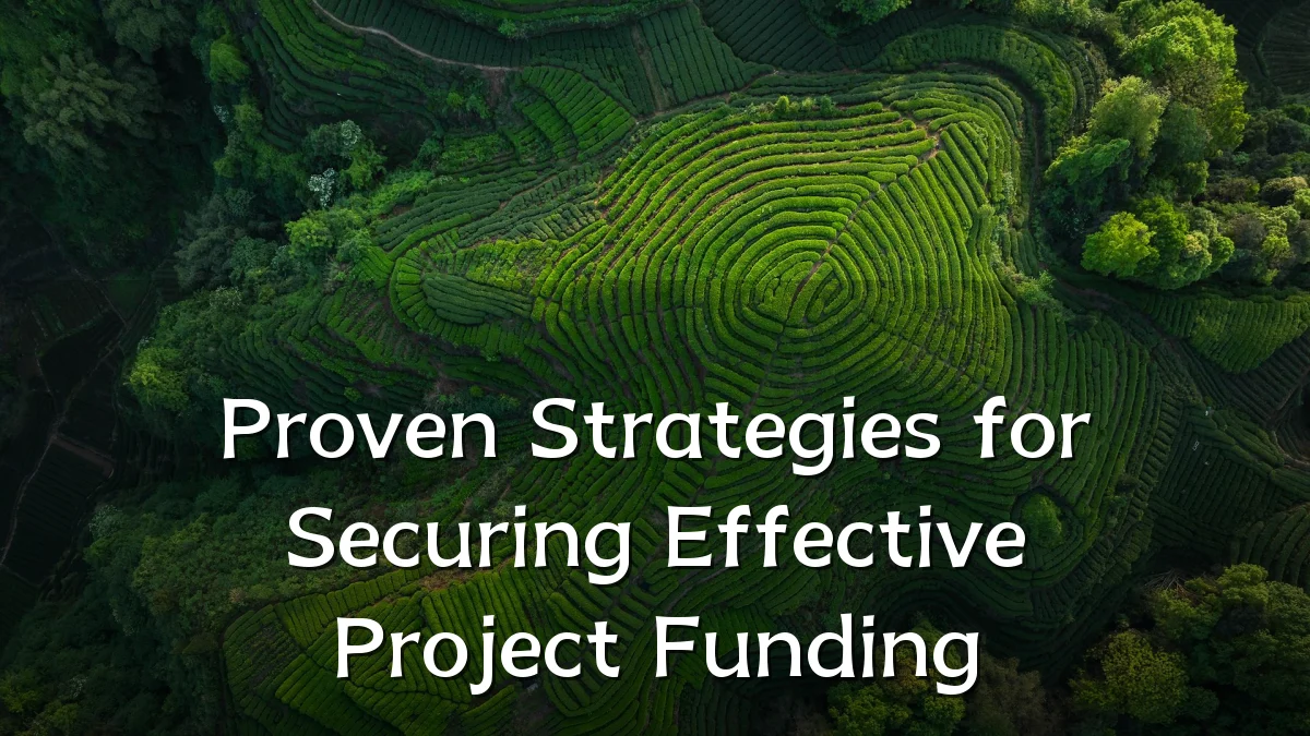 Proven Strategies for Securing Effective Project Funding